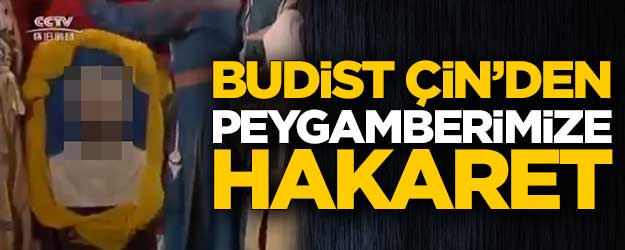 Budist Çin’den Peygamberimize hakaret