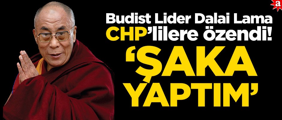 Budist Lider Dalai Lama CHP’lilere özendi! ‘Şaka yaptım’