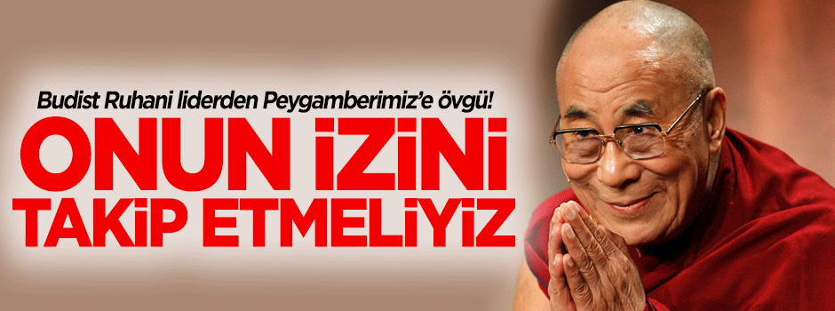 Budistlerin ruhani liderinden Peygamberimiz'e övgü!