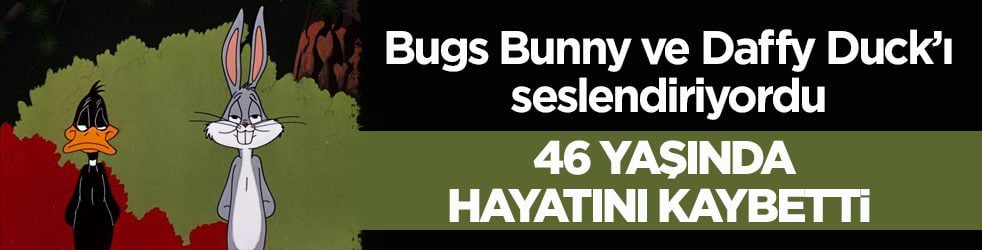 Bugs Bunny ve Daffy Duck’ı seslendiriyordu! 46 yaşında hayatını kaybetti 