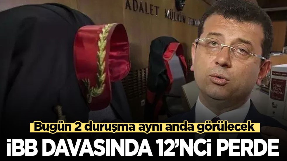 Bugün 2 duruşma aynı anda görülecek: İBB davasında 12'nci perde!