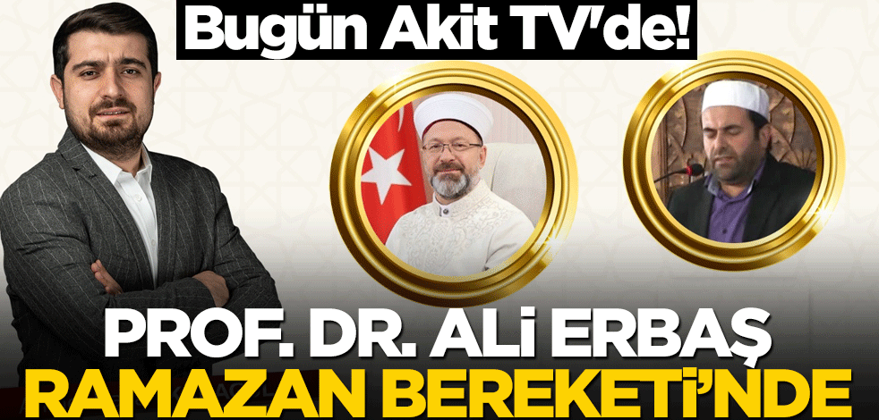 Bugün Akit TV'de! Prof. Dr. Ali Erbaş Ramazan Bereketi’nde