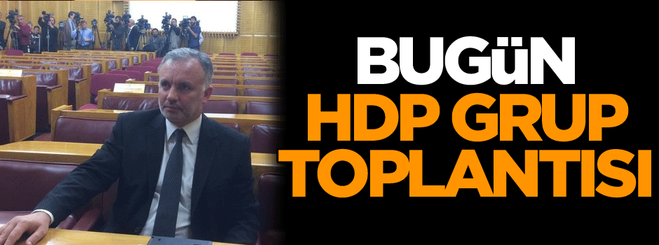 Bugün HDP grup toplantısı