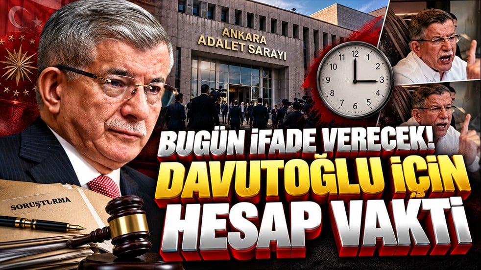 Bugün ifade verecek! Davutoğlu için hesap vakti