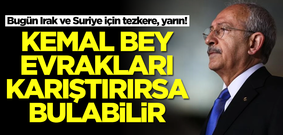 Bugün Irak ve Suriye için tezkere, yarın! Kemal Bey evrakları karıştırırsa bulabilir