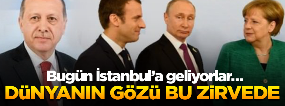 Bugün İstanbul’a geliyorlar… Dünyanın gözü bu zirvede