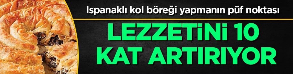 Bugün ne pişirsem? Ispanaklı kol böreği tarifi ve püf noktası: Pişirirken muhteşem lezzetini 10 kat artırıyor