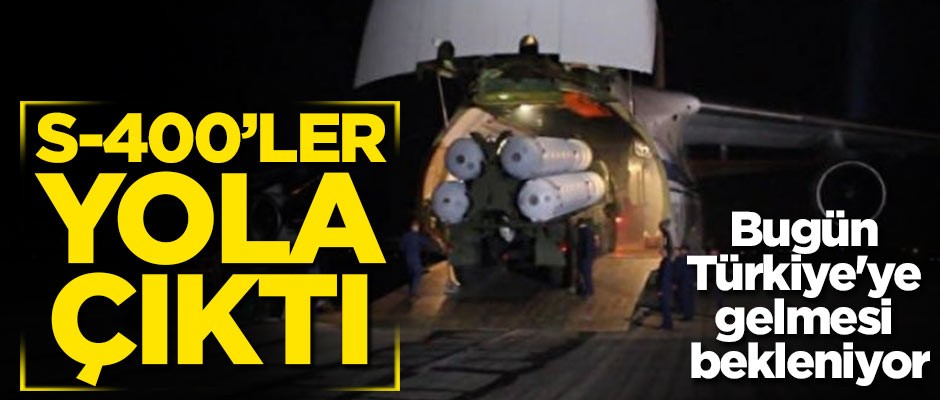 Bugün Türkiye'ye gelmesi bekleniyor! S-400'ler yola çıktı!