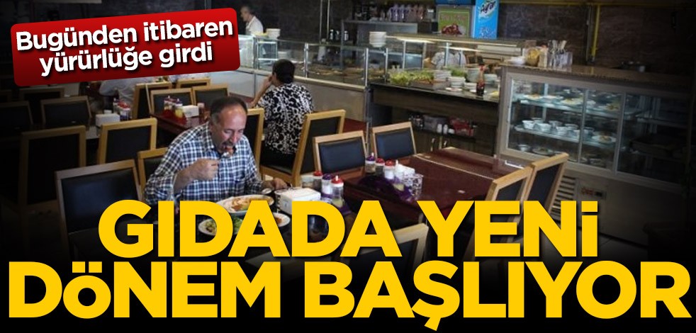 Bugünden itibaren yürürlüğe girdi! Gıdada yeni dönem başlıyor