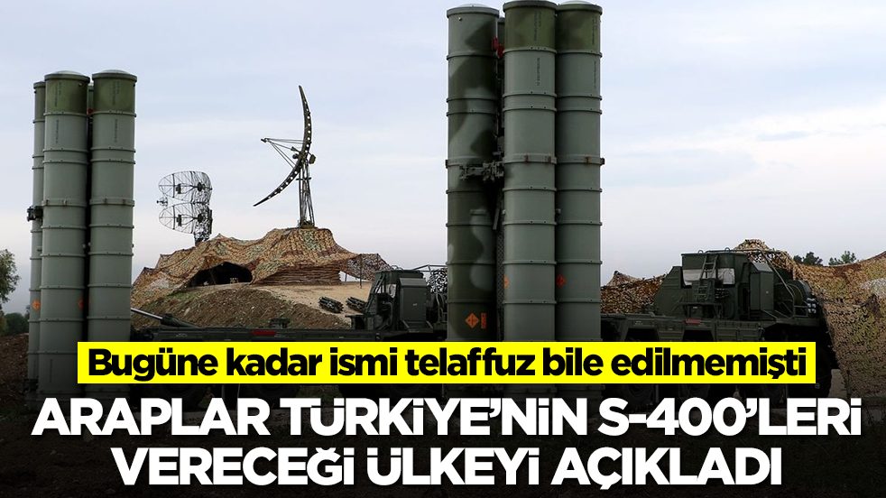Bugüne kadar ismi telaffuz bile edilmemişti: Araplar, Türkiye'nin S-400'leri vereceği ülkeyi açıkladı