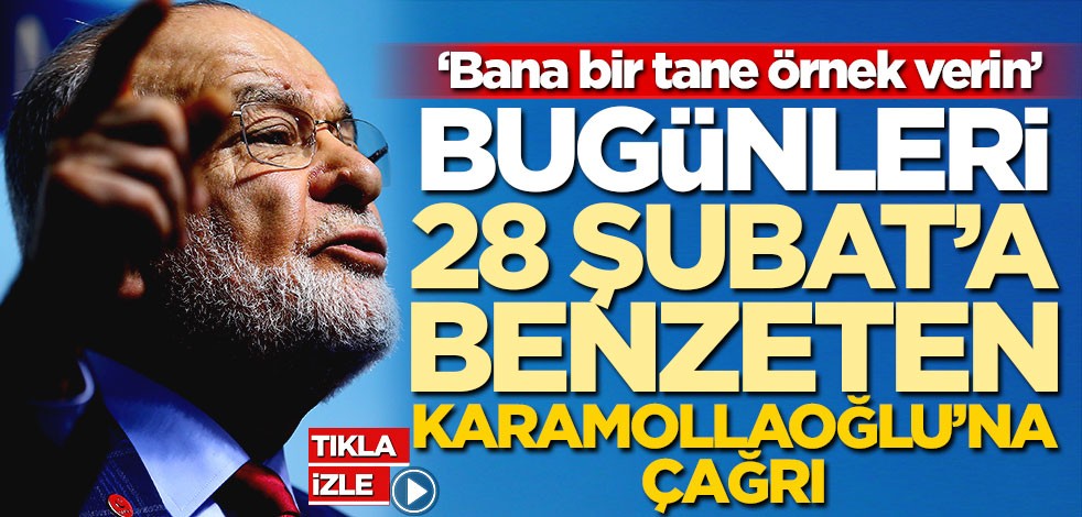 Bugünleri 28 Şubat’a benzeten Karamollaoğlu’na çağrı: Bana bir tane örnek verin