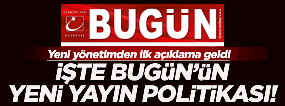 Bugün'ün yeni yönetimi yayın politikasını açıkladı