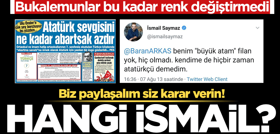 Bukalemunlar bu kadar renk değiştirmedi… Biz paylaşalım siz karar verin! Hangi İsmail?
