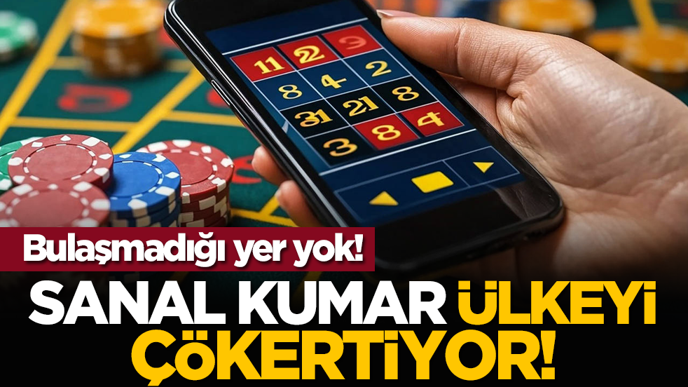 Bulaşmadığı yer yok! Sanal kumar ülkeyi çökertiyor!