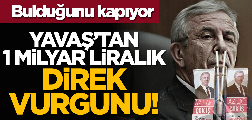 Bulduğunu kapıyor: Mansur Yavaş’tan 1 milyar liralık direk vurgunu!