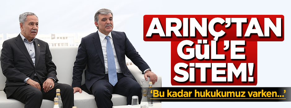 Bülent Arınç, Abdullah Gül'e sitem etti