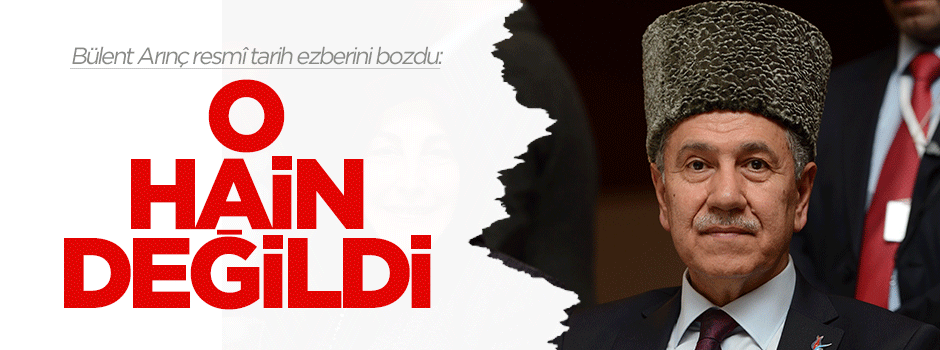 Bülent Arınç: Çerkes Ethem hain değil
