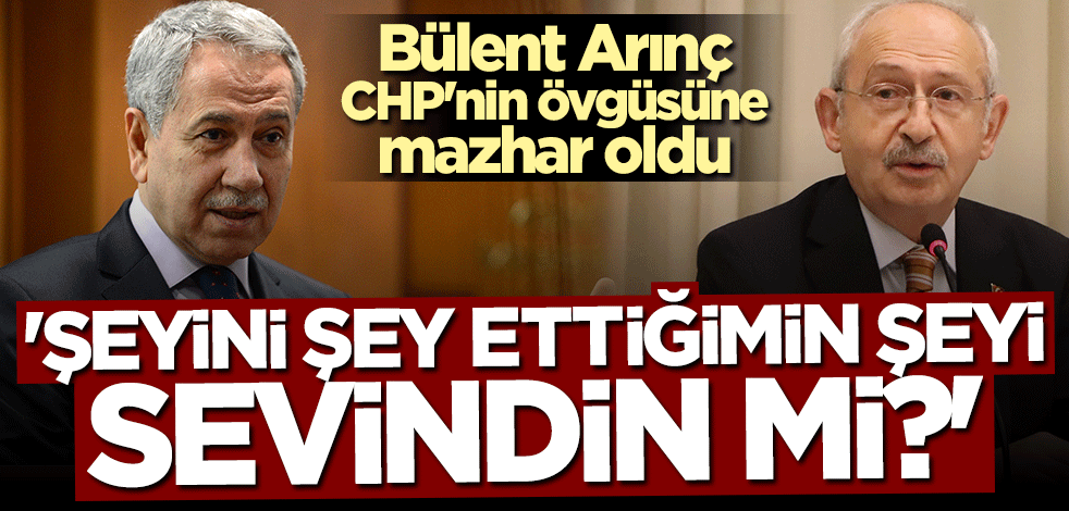 Bülent Arınç CHP'nin övgüsüne mazhar oldu! "Şeyini şey ettiğimin şeyi sevindin mi?"