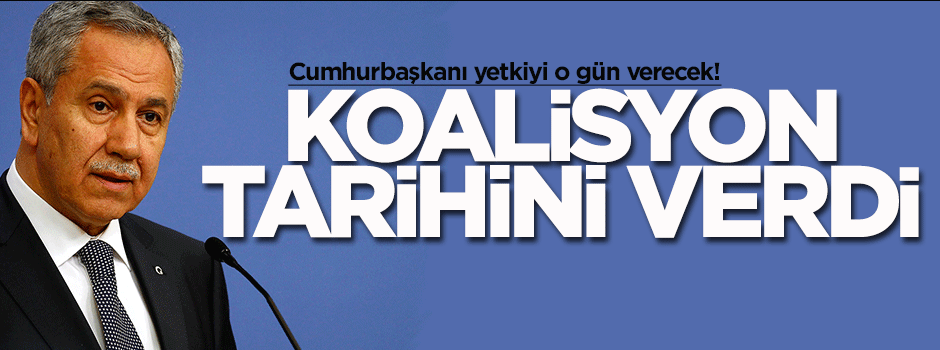 Bülent Arınç koalisyon tarihini verdi