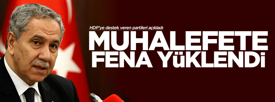 Bülent Arınç muhalefete fena yüklendi