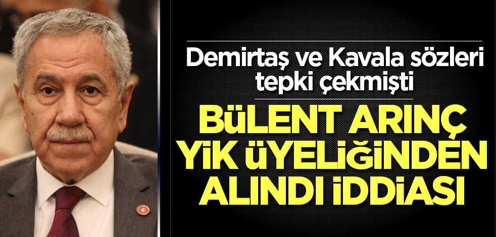 Bülent Arınç YİK üyeliğinden alındı iddiası
