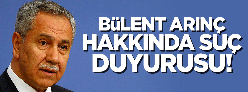Bülent Arınç'a 'Gökçek açıklamaları' nedeniyle suç duyurusu
