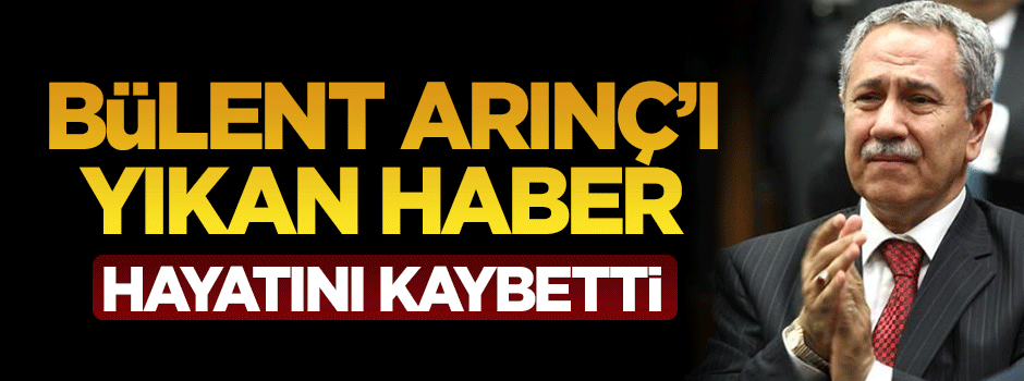 Bülent Arınç'ın ağabeyi yaşamını yitirdi
