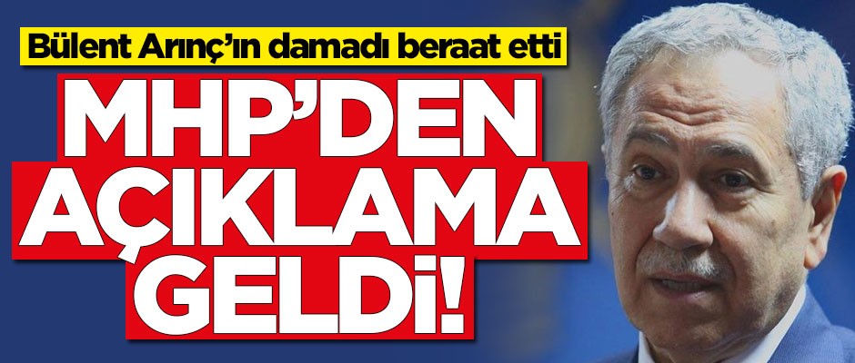Bülent Arınç’ın damadı beraat etti! MHP'den açıklama geldi
