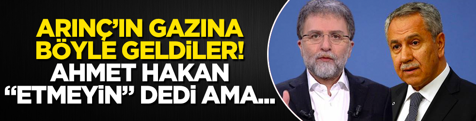 Bülent Arınç'ın gazına böyle geldiler! Ahmet Hakan, "Etmeyin, eylemeyin" deyip bombayı patlattı