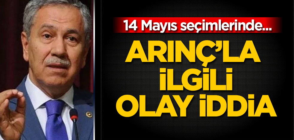 Bülent Arınç'la ilgili olay iddia! 14 Mayıs seçimlerinde...