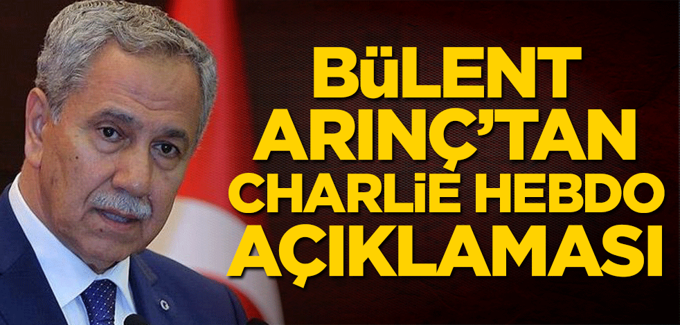 Bülent Arınç’tan Charlie Hebdo açıklaması