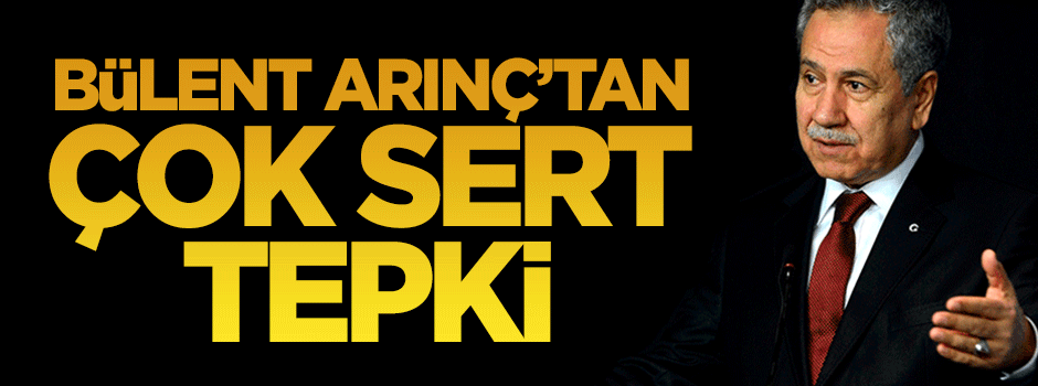 Bülent Arınç'tan çok sert saldırı açıklaması