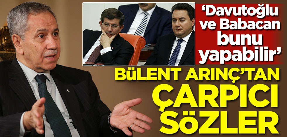 Bülent Arınç'tan Davutoğlu ve Babacan açıklaması