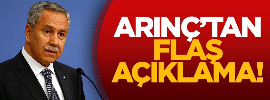 Bülent Arınç'tan flaş açıklama!