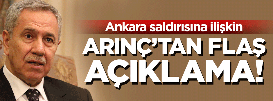 Bülent Arınç'tan flaş 'patlama' açıklaması