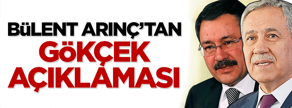 Bülent Arınç'tan Melih Gökçek açıklaması