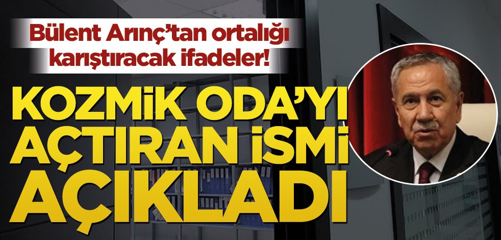 Bülent Arınç’tan ortalığı karıştıracak ifadeler! Kozmik Oda’yı açtıran ismi açıkladı
