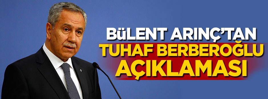 Bülent Arınç'tan tuhaf Berberoğlu açıklaması