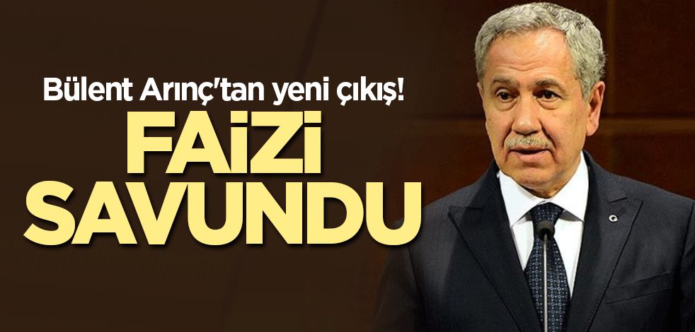 Bülent Arınç'tan yeni çıkış! Faizi savundu