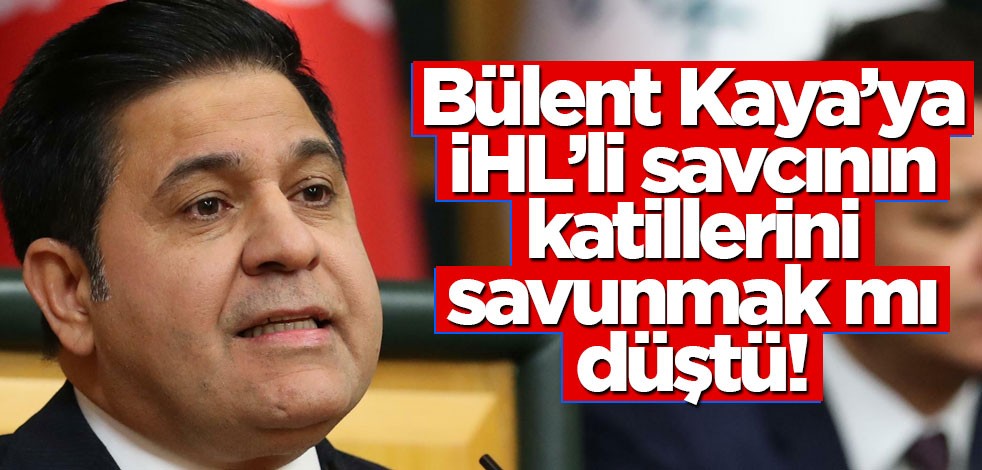 Bülent Kaya’ya, İHL’li savcının katillerini savunmak mı düştü!