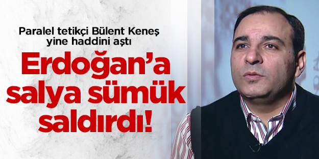 Bülent Keneş'ten Başbakan'a terbiyesizlik