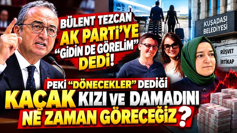 Bülent Tezcan AK Parti’ye “Gidin de görelim” dedi! Peki “dönecekler” dediği kaçak kızı ve damadını ne zaman göreceğiz?
