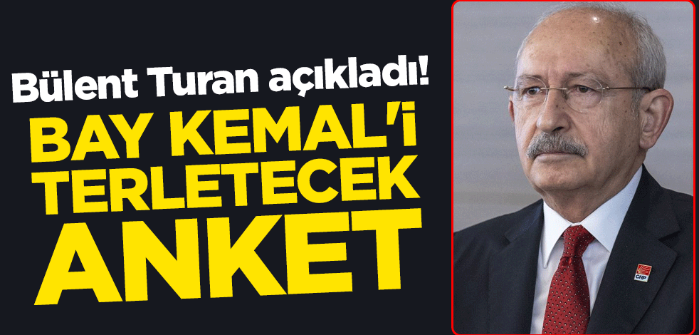 Bülent Turan açıkladı! Bay Kemal'i terletecek anket