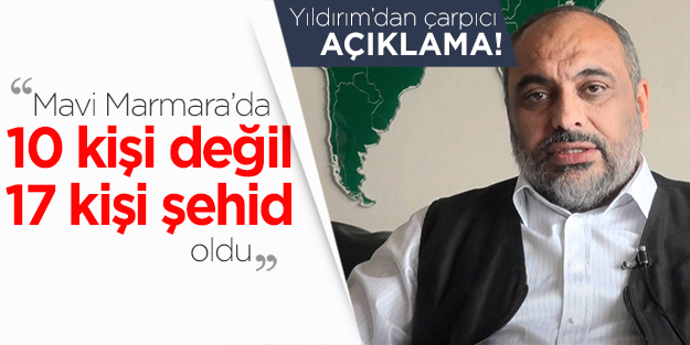 Bülent Yıldırım: Mavi Marmara'da 10 kişi değil 17 kişi şehid oldu