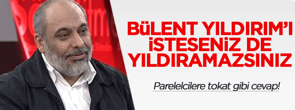 Bülent Yıldırım’ı isteseniz de yıldıramazsınız!