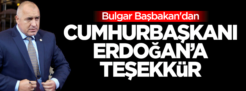 Bulgar Başbakan'dan Cumhurbaşkanı Erdoğan'a teşekkür