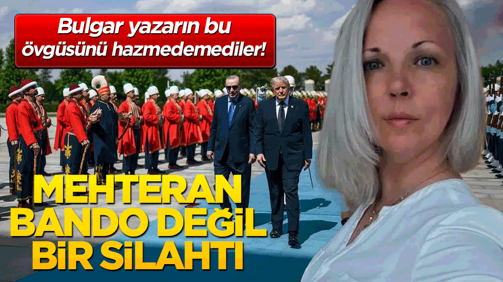 Bulgar yazarın bu övgüsünü hazmedemediler! Mehteran bando değil bir silahtı