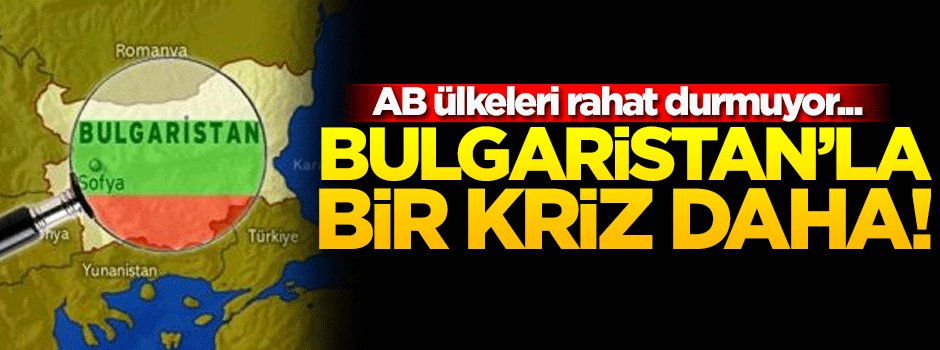 Bulgaristan, özel kalem müdürünü sınır dışı etti!