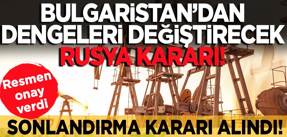 Bulgaristan, Rusya'dan petrol ithalatı hakkında: Tedarikini tamamen bitirmeye karar verdi! Akaryakıt alışverişini etkileyecek