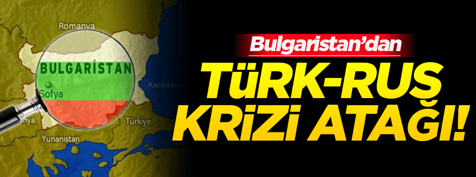 'Bulgaristan, Türk-Rus krizini lehine çevirmeye çalışıyor'